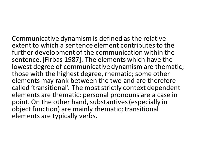 Communicative dynamism is defined as the relative extent to which a sentence element contributes